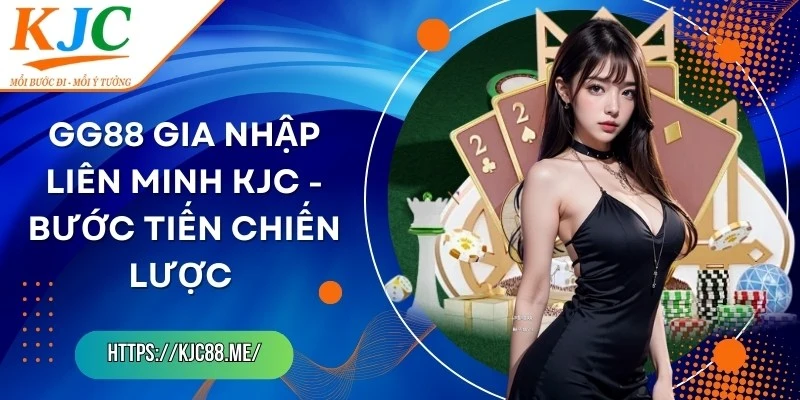 GG88 Gia Nhập Liên Minh KJC