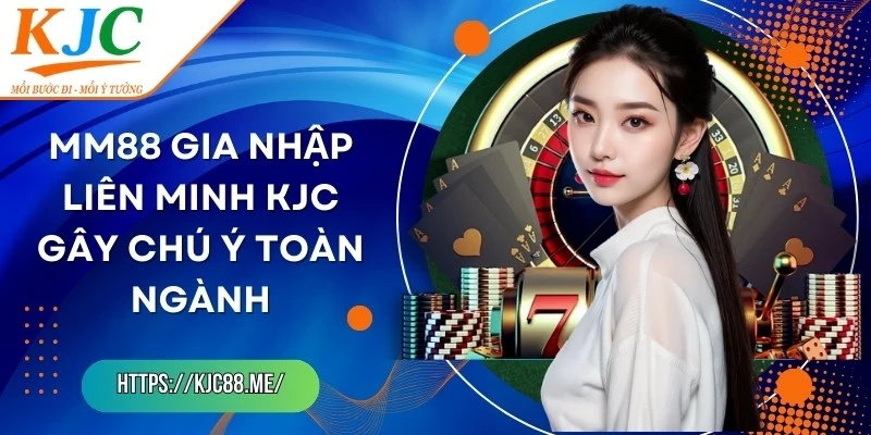 MM88 Gia Nhập Liên Minh KJC