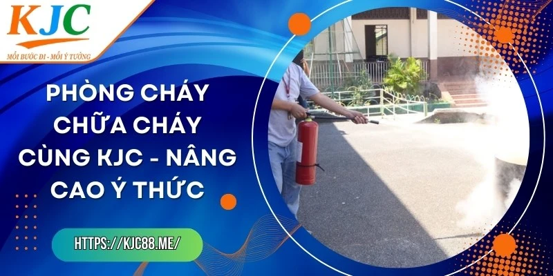 Phòng Cháy Chữa Cháy Cùng KJC